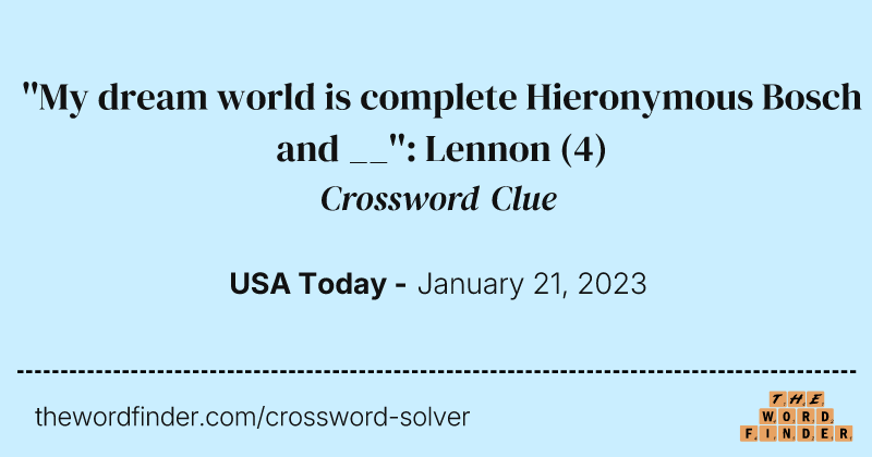 ''My dream world is complete Hieronymous Bosch and __'': Lennon crossword clue image