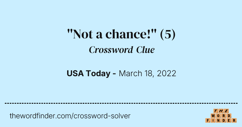 ''Not a chance!'' crossword clue image