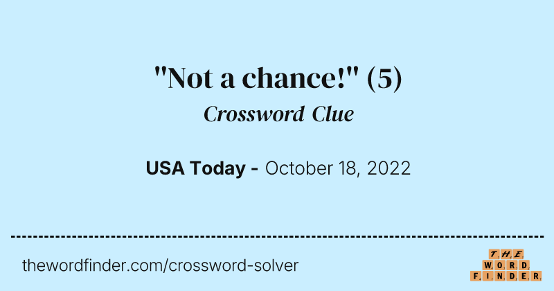 ''Not a chance!'' crossword clue image