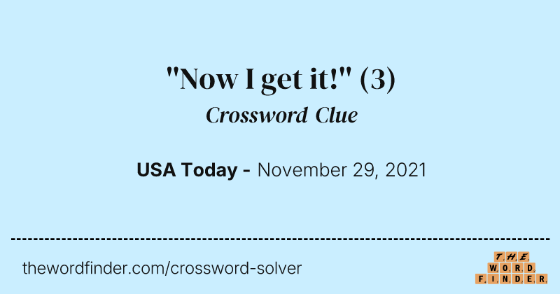 ''Now I get it!'' crossword clue image
