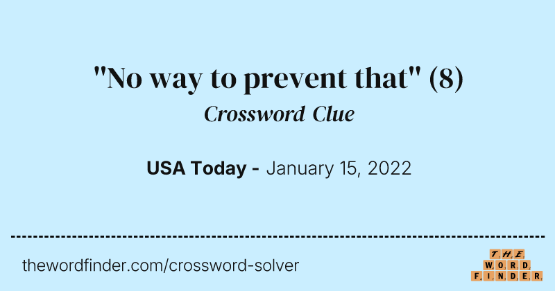 ''No way to prevent that'' crossword clue image