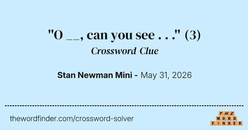 ''O __, can you see . . .'' crossword clue image