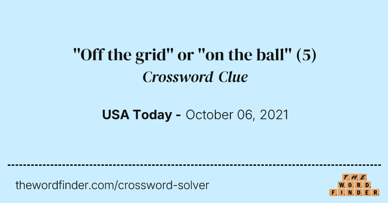 ''Off the grid'' or ''on the ball'' crossword clue image