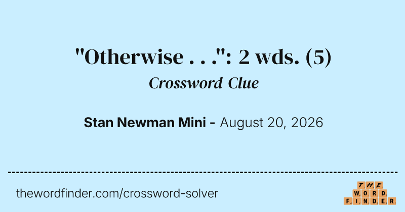 ''Otherwise . . .'': 2 wds. crossword clue image