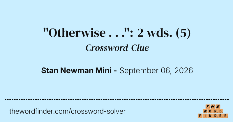 ''Otherwise . . .'': 2 wds. crossword clue image