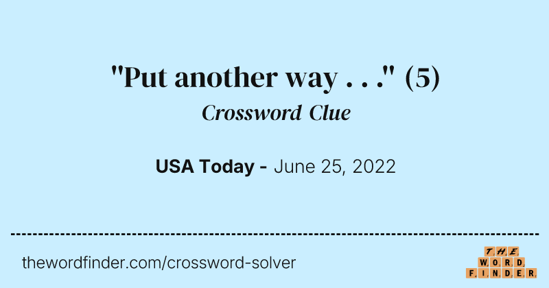 ''Put another way . . .'' crossword clue image