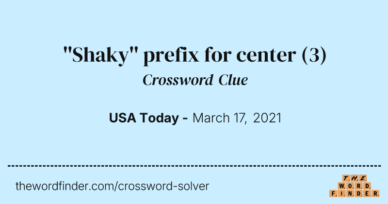 ''Shaky'' prefix for center crossword clue image