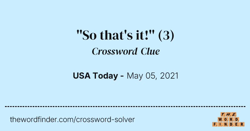''So that's it!'' crossword clue image