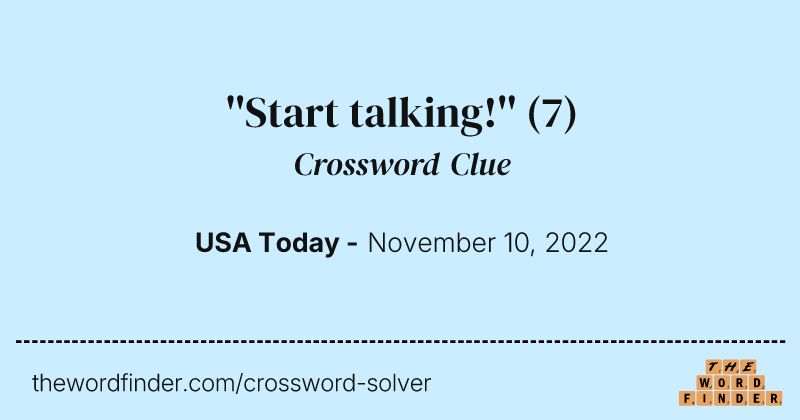 ''Start talking!'' crossword clue image