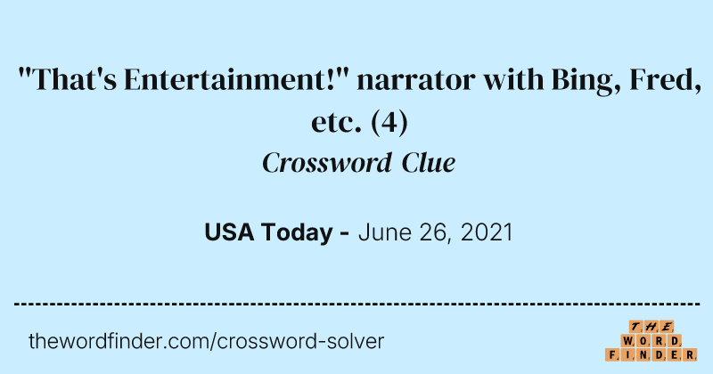 ''That's Entertainment!'' narrator with Bing, Fred, etc. crossword clue image