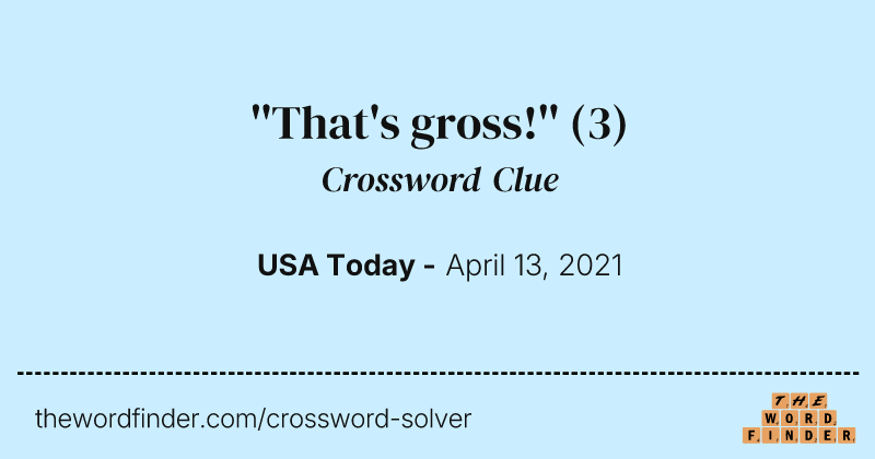 ''That's gross!'' crossword clue image