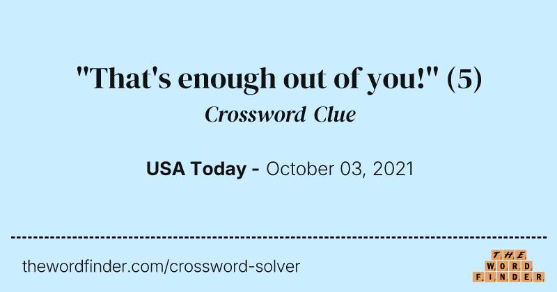 ''That's enough out of you!'' crossword clue image