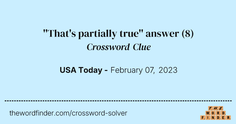 ''That's partially true'' answer crossword clue image