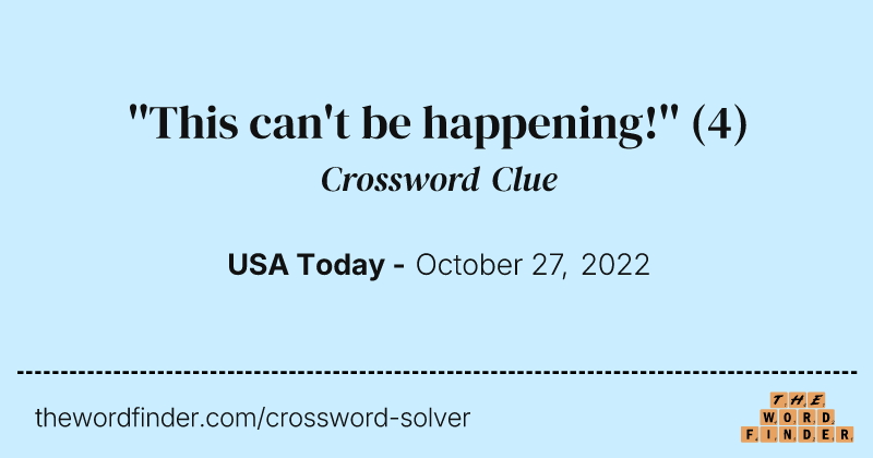 ''This can't be happening!'' crossword clue image