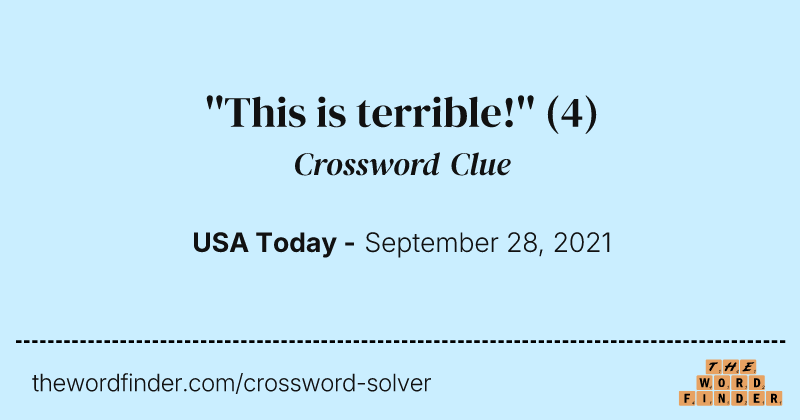 ''This is terrible!'' crossword clue image