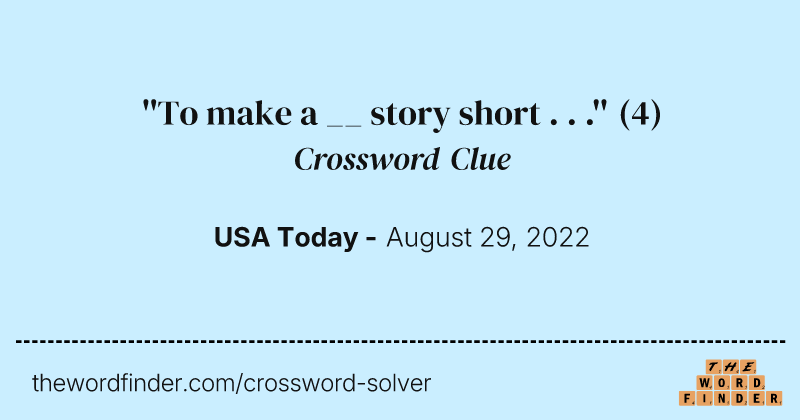 ''To make a __ story short . . .'' crossword clue image
