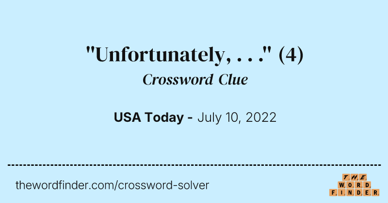 ''Unfortunately, . . .'' crossword clue image