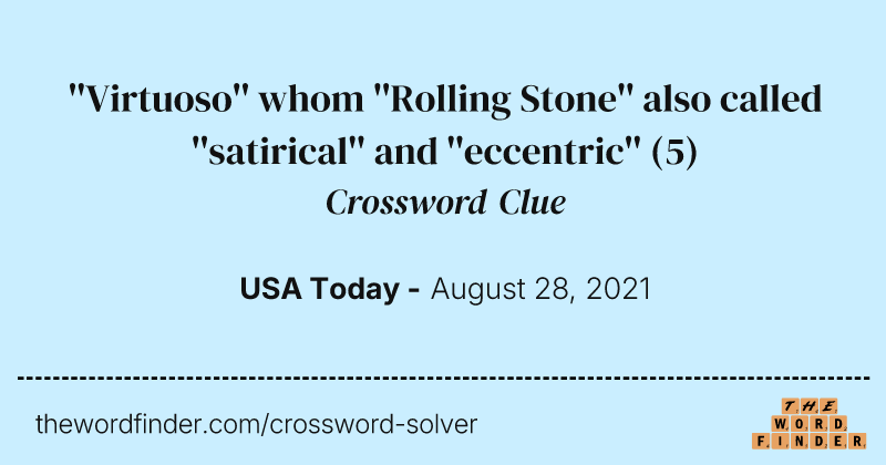 ''Virtuoso'' whom ''Rolling Stone'' also called ''satirical'' and ''eccentric'' crossword clue image