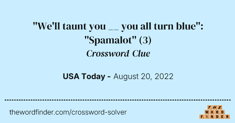 ''We'll taunt you __ you all turn blue'': ''Spamalot'' crossword clue image