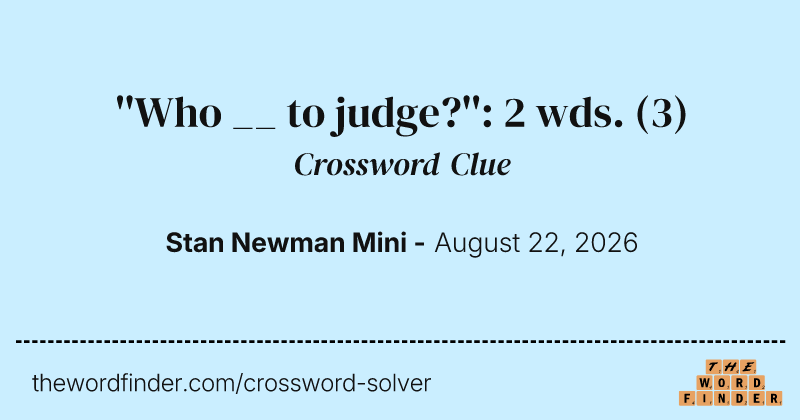 ''Who __ to judge?'': 2 wds. crossword clue image