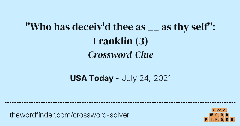 ''Who has deceiv'd thee as __ as thy self'': Franklin crossword clue image