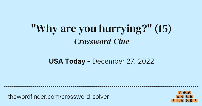 ''Why are you hurrying?'' crossword clue image