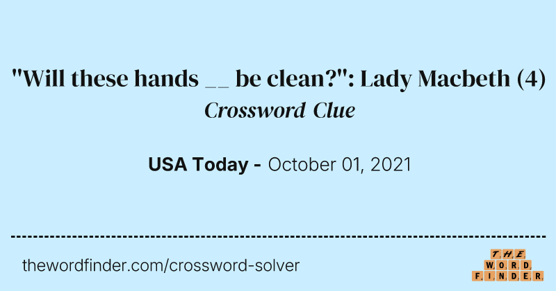 ''Will these hands __ be clean?'': Lady Macbeth crossword clue image