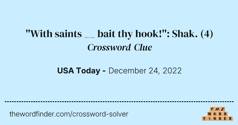 ''With saints __ bait thy hook!'': Shak. crossword clue image
