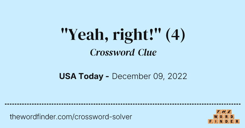 ''Yeah, right!'' crossword clue image