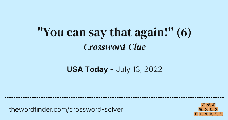 ''You can say that again!'' crossword clue image