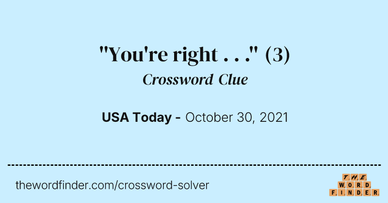 ''You're right . . .'' crossword clue image