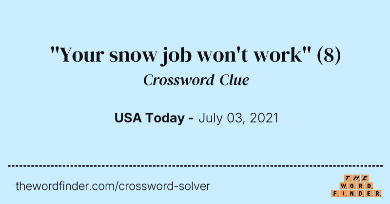''Your snow job won't work'' crossword clue image
