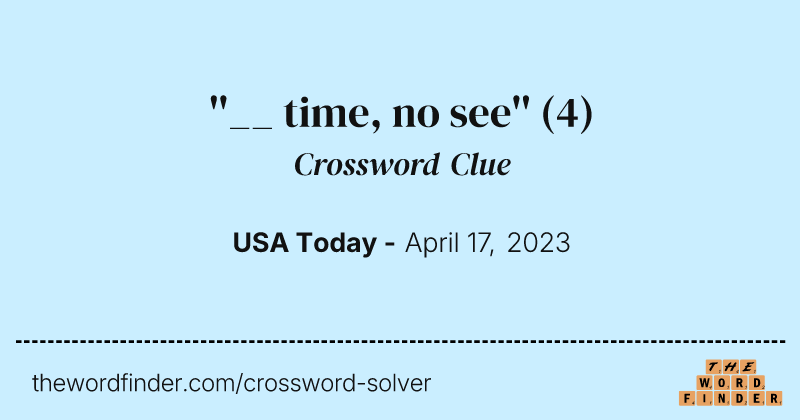 ''__ time, no see'' crossword clue image