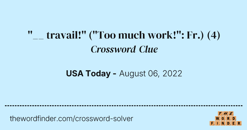 ''__ travail!'' (''Too much work!'': Fr.) crossword clue image