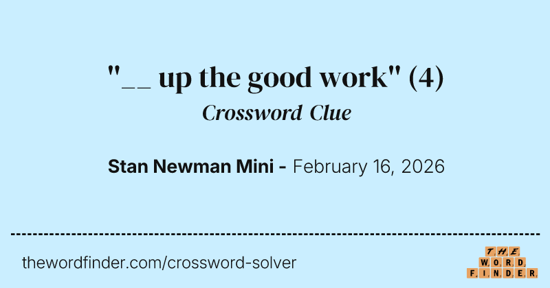 ''__ up the good work'' crossword clue image