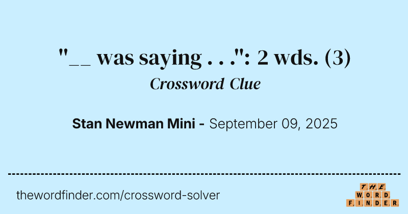 ''__ was saying . . .'': 2 wds. crossword clue image