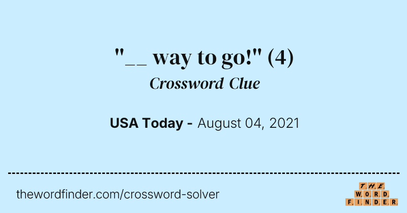 ''__ way to go!'' crossword clue image