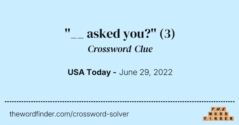 ''__ asked you?'' crossword clue image