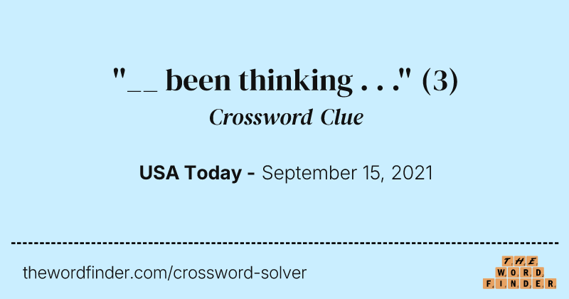 ''__ been thinking . . .'' crossword clue image