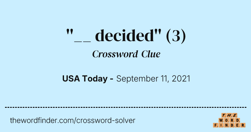 ''__ decided'' crossword clue image