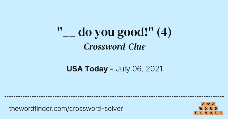 ''__ do you good!'' crossword clue image