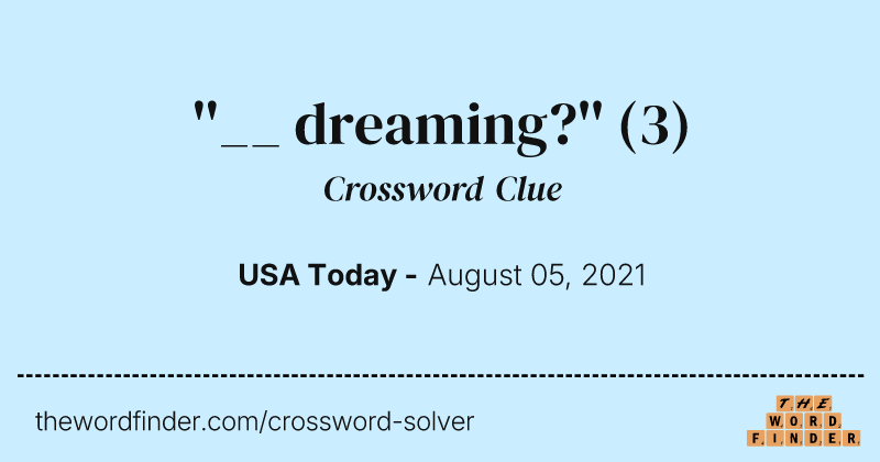 ''__ dreaming?'' crossword clue image