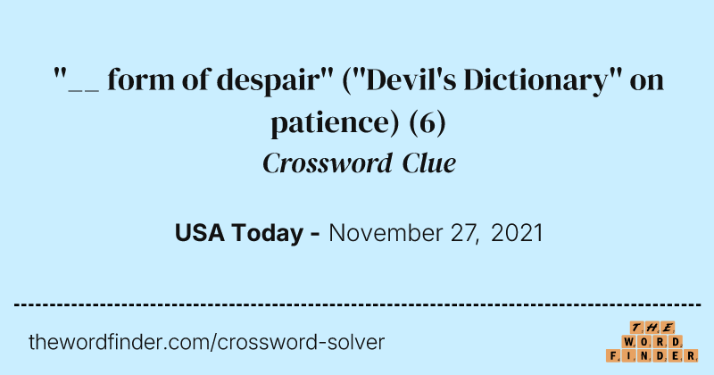 ''__ form of despair'' (''Devil's Dictionary'' on patience) crossword clue image