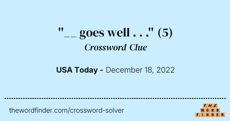 ''__ goes well . . .'' crossword clue image