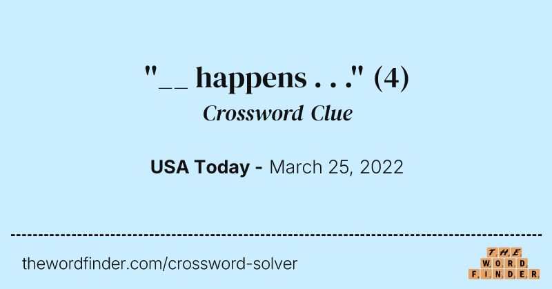 ''__ happens . . .'' crossword clue image