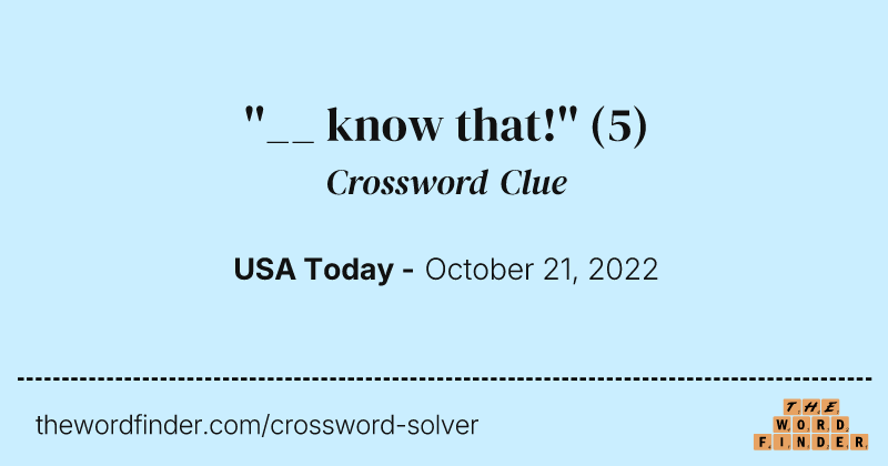 ''__ know that!'' crossword clue image