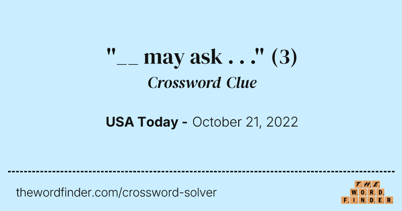 ''__ may ask . . .'' crossword clue image