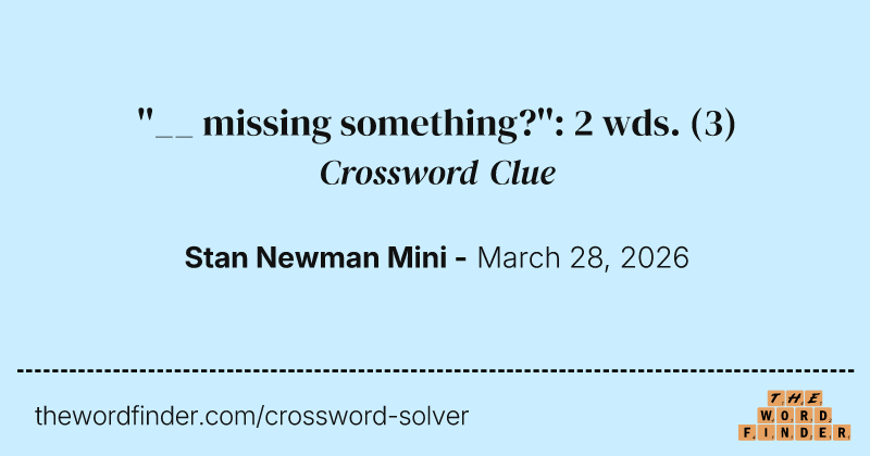 ''__ missing something?'': 2 wds. crossword clue image