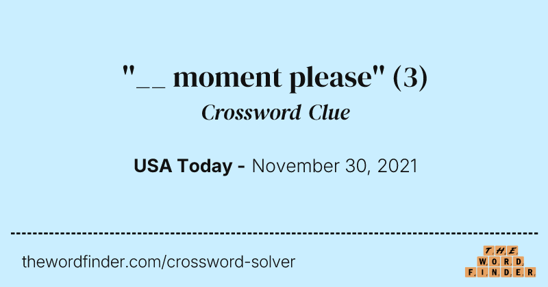 ''__ moment please'' crossword clue image