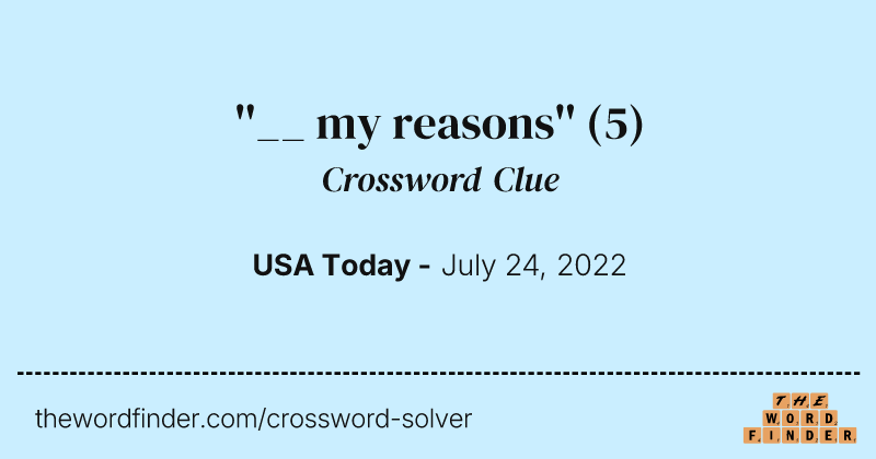 ''__ my reasons'' crossword clue image